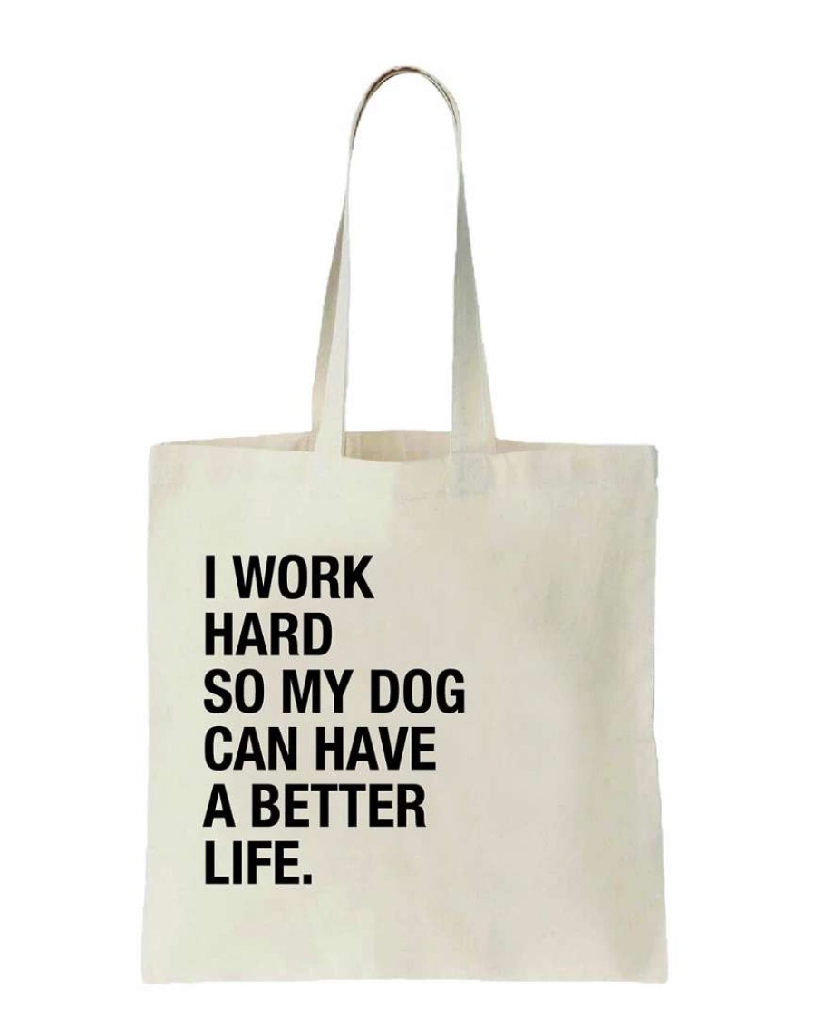 Pet Supplies * | Precious Tails "I Work Hard So My Dog Can Have A Better Life" Canvas Tote Bag Home Pet Supplies